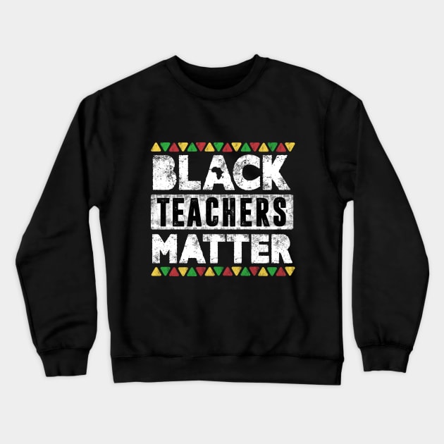 Black Teachers Matter, Vintage Black History Month Educator Men Women Teacher Crewneck Sweatshirt by TheMjProduction